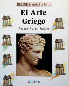 Antonio Blanco Freijeiro. EL ARTE GRIEGO. Biblioteca Básica del Arte Editorial Anaya. Madrid 1990