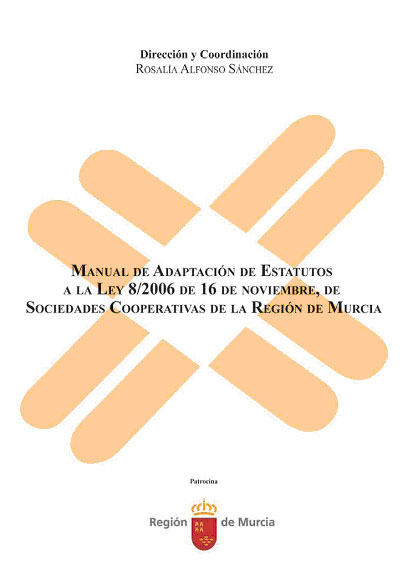 Manual de adaptación de estatutos a la Ley 8/2006, de 16 de noviembre, de Sociedades Cooperativas de la Región de Murcia