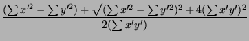 $\displaystyle {\frac{{(\sum x'^2 - \sum y'^2)+\sqrt{(\sum x'^2 - \sum y'^2)^2 + 4 (\sum x'y')^2}}}{{2(\sum x'y')}}}$