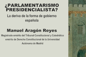 Seminario ¿Parlamentarismo presidencialista? La deriva de la forma política española