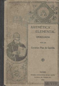 Aritmética Elemental graduada para las Escuelas Pías de Castilla.