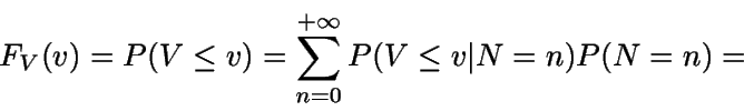 \begin{displaymath}F_V(v) = P(V\leq v) = \sum_{n=0}^{+\infty} P(V\leq v \vert N=n) P(N=n)=\end{displaymath}