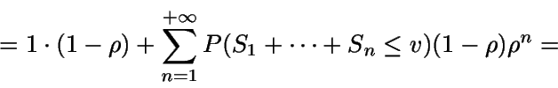 \begin{displaymath}=1 \cdot (1-\rho) + \sum_{n=1}^{+\infty}P(S_1 + \dots + S_n \leq v) (1-\rho) \rho^n = \end{displaymath}
