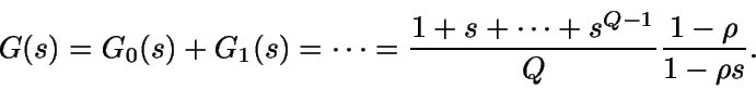 \begin{displaymath}G(s) = G_0(s)+G_1(s) = \dots = \frac {1+s+\dots+s^{Q-1}}{Q}\frac {1-\rho}{1-\rho s}.\end{displaymath}