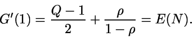 \begin{displaymath}G'(1)=\frac{Q-1}{2}+\frac{\rho}{1-\rho}=E(N).\end{displaymath}
