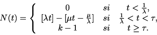 \begin{displaymath}N(t)=\left\{ \begin{array}{ccc}
0 & si & t<\frac{1}{\lambda...
...lambda}<t<\tau,\\
k-1 & si & t\geq\tau.
\end{array}\right. \end{displaymath}