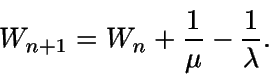\begin{displaymath}W_{n+1}=W_n + \frac{1}{\mu} - \frac{1}{\lambda}.\end{displaymath}