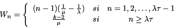 \begin{displaymath}W_n=\left\{ \begin{array}{ccc}
(n-1)(\frac{1}{\mu} - \frac{...
...\
\frac{k-2}{\mu}&si&n\geq\lambda \tau
\end{array}\right. \end{displaymath}