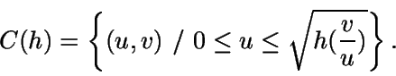 \begin{displaymath}C(h)=\left \{(u,v) \ / \ 0\leq u \leq
\sqrt{h(\frac{v}{u})} \right\}.\end{displaymath}