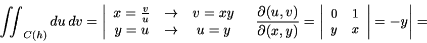 \begin{displaymath}\iint_{C(h)} {}du \, dv=\left\vert
\begin{array}{ccc}
x=\...
... & 1 \\
y & x
\end{array}
\right\vert = -y} \right\vert=\end{displaymath}