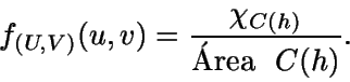\begin{displaymath}f_{(U,V)}(u,v)=\frac{\chi_{C(h)}}{\text{rea \ } C(h)}.\end{displaymath}
