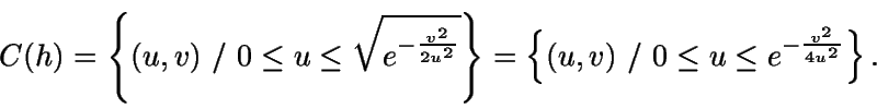 \begin{displaymath}C(h)=\left \{ (u,v) \ / \ 0\leq u \leq
\sqrt{e^{-\frac{v^2}{...
...\{ (u,v) \ /
\ 0 \leq u \leq e^{-\frac{v^2}{4u^2}} \right \} .\end{displaymath}