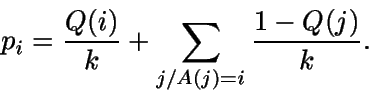 \begin{displaymath}p_i = \frac{Q(i)}{k} + \sum_{j/A(j)=i} \frac{1-Q(j)}{k}.\end{displaymath}