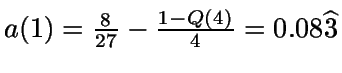 $a(1)=\frac{8}{27}-\frac{1-Q(4)}{4}=0.08\widehat{3}$