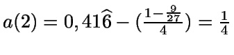$a(2)=0,41\widehat{6}-(\frac{1-\frac{9}{27}}{4})=\frac{1}{4}$