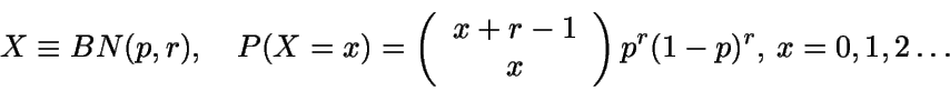 \begin{displaymath}X\equiv BN(p,r), \quad P(X=x)=\left( \begin{array}{cc} x+r-1 \\
x \end{array} \right) p^r (1-p)^r, \, x=0,1,2\ldots\end{displaymath}