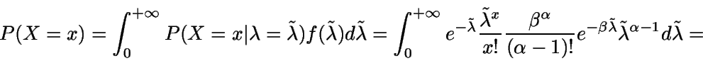 \begin{displaymath}P(X=x)=\int_0^{+\infty} {P(X=x\vert\lambda=\tilde{\lambda})
...
...ilde{\lambda}}
{\tilde{\lambda}}^{\alpha-1}} d\tilde{\lambda}=\end{displaymath}