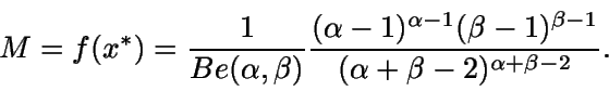 \begin{displaymath}M=f(x^*)=\frac{1}{Be(\alpha,\beta)} \frac{(\alpha-1)^{\alpha-1}
(\beta-1)^{\beta-1}}{(\alpha+\beta-2)^{\alpha+\beta-2}}.\end{displaymath}