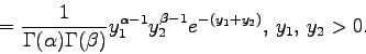 \begin{displaymath}=\frac{1}{\Gamma(\alpha)\Gamma(\beta)}
y_1^{\alpha-1} y_2^{\beta-1} e^{-(y_1+y_2)}, \, y_1, \, y_2>0.\end{displaymath}