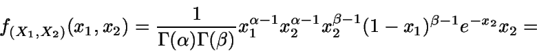 \begin{displaymath}f_{(X_1,X_2)} (x_1,x_2) = \frac{1}{\Gamma(\alpha) \Gamma(\bet...
...} x_2^{\alpha-1} x_2^{\beta-1} (1-x_1)^{\beta-1}
e^{-x_2}x_2 =\end{displaymath}
