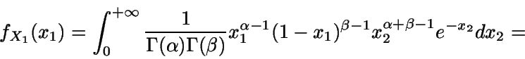 \begin{displaymath}f_{X_1}(x_1) = \int_0^{+\infty} {\frac {1}
{\Gamma(\alpha) \...
...pha-1} (1-x_1)^{\beta-1}
x_2^{\alpha+\beta-1} e^{-x_2}} dx_2 =\end{displaymath}