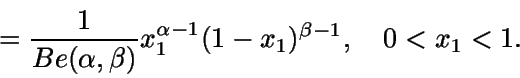 \begin{displaymath}= \frac {1} {Be(\alpha,\beta)} x_1^{\alpha-1}
(1-x_1)^{\beta-1}, \quad 0<x_1<1.\end{displaymath}