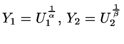 $Y_1=U_1^{\frac{1}{\alpha}}, \, Y_2=U_2^{\frac{1}{\beta}}$