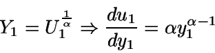 \begin{displaymath}Y_1=U_1^{\frac{1}{\alpha}}\Rightarrow \frac{du_1}{dy_1} =
\alpha y_1^{\alpha-1}\end{displaymath}