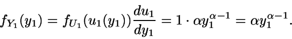 \begin{displaymath}f_{Y_1}(y_1) = f_{U_1}(u_1(y_1)) \frac{du_1}{dy_1} = 1 \cdot
\alpha y_1^{\alpha-1} = \alpha y_1^{\alpha-1}.\end{displaymath}