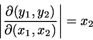 \begin{displaymath}\left\vert \frac{\partial(y_1,y_2)}{\partial(x_1,x_2)} \right\vert = x_2\end{displaymath}