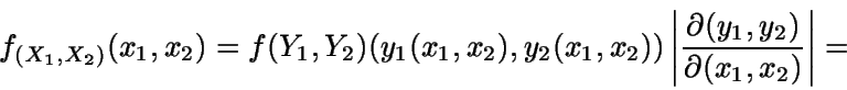 \begin{displaymath}f_{(X_1,X_2)}(x_1,x_2) = f{(Y_1,Y_2)}
(y_1(x_1,x_2),y_2(x_1,...
...ert \frac{\partial(y_1,y_2)}
{\partial(x_1,x_2)} \right\vert =\end{displaymath}