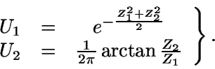 \begin{displaymath}\left. \begin{array}{ccc} U_1 & = & e^{-\frac{Z_1^2+Z_2^2}{2}...
...\frac{1}{2\pi} \arctan \frac{Z_2}{Z_1} \end{array}
\right \} .\end{displaymath}