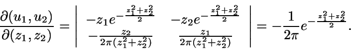 \begin{displaymath}\frac {\partial(u_1,u_2)} {\partial(z_1,z_2)} = \left\vert
\...
...y} \right\vert = -\frac {1}
{2\pi} e^{-\frac{z_1^2+z_2^2}{2}}.\end{displaymath}