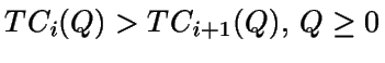 $TC_i(Q) > TC_{i+1}(Q), \, Q \geq 0$