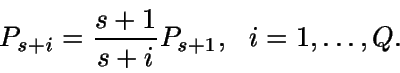 \begin{displaymath}P_{s+i}=\frac{s+1}{s+i} P_{s+1},\ \ i=1,\dots,Q.\end{displaymath}
