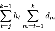 \begin{displaymath}\sum_{t=j}^{k-1} h_t \sum_{m=t+1}^k d_m\end{displaymath}
