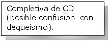 Cuadro de texto: Completiva de CD (posible confusin  con dequesmo).